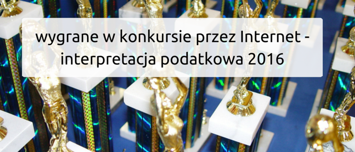 Organizatorem konkursu jest Internet, czyli podatek dochodowy od osób fizycznych. Wygrane w konkursie – interpretacja podatkowa 2016 wygrane w konkursie - interpretacja podatkowa 2016