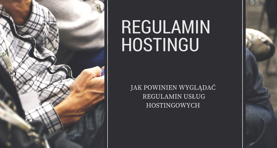 Regulamin świadczenia usług hostingowych (regulamin hostingu)